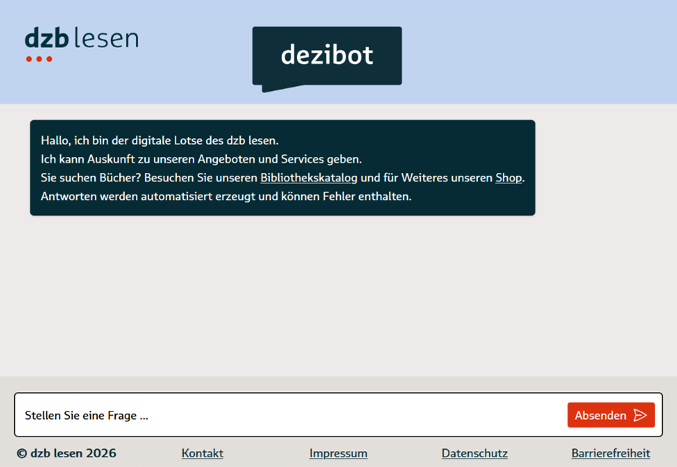 Screenshot einer fiktiven Seite des dzb lesen. In der Kopfzeile befindet sich links das dzb lesen Logo und mittig eine Sprechblase mit der Aufschrift „dezi-bot“. Darunter ein linksbündiger Kasten mit Text: „Hallo, ich bin der digitale Lotse des dzb lesen. Ich kann Auskunft zu unseren Angeboten und Services geben. Sie suchen Bücher? Besuchen Sie unseren Bibliothekskatalog und für Weiteres unseren Shop. Antworten werden automatisiert erzeugt und können Fehler enthalten.“
